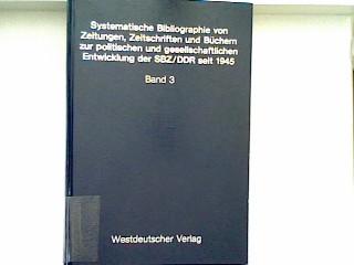 Systematische Bibliographie von Zeitungen, Zeitschriften und Büchern zur politischen und gesellschaftlichen Entwicklung der SBZ/DDR seit 1945 / ... für gesamtdeutsche Aufgaben, Bonn