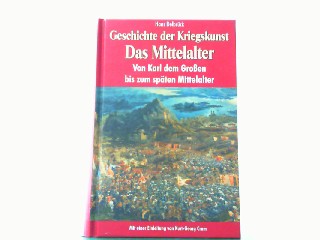 Geschichte der Kriegskunst - Das Mittelalter. Von Karl dem Großen bis zum späten Mittelalter. - Delbrück, Hans