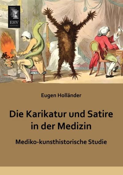 Die Karikatur und Satire in der Medizin : Mediko-kunsthistorische Studie - Eugen Holländer