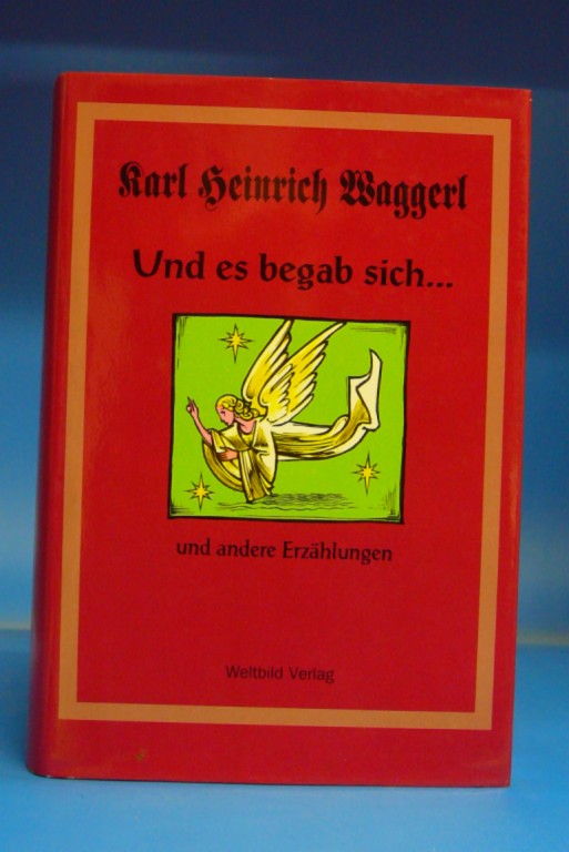 Und es begab sich. - und andere Erzählungen - Karl Heinrich Waggerl