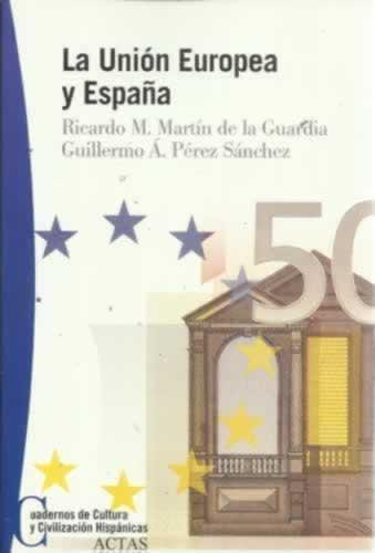 La Unión Europea y España - Martín de la Guardia, Ricardo/ Pérez Sánchez, Guillermo Ángel