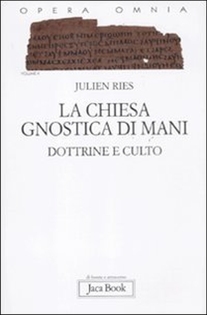 Opera Omnia. Vol. 10: la Chiesa Gnostica di Mani. Dottrine e Culto - Ries Julien