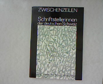 Zwischenzeilen : Schriftstellerinnen der deutschen Schweiz. Pro Helvetia. [Red.: Elsbeth Pulver u. Sybille Dallach], Dossier Literatur ; [4] - Pulver, Elsbeth [Red.]