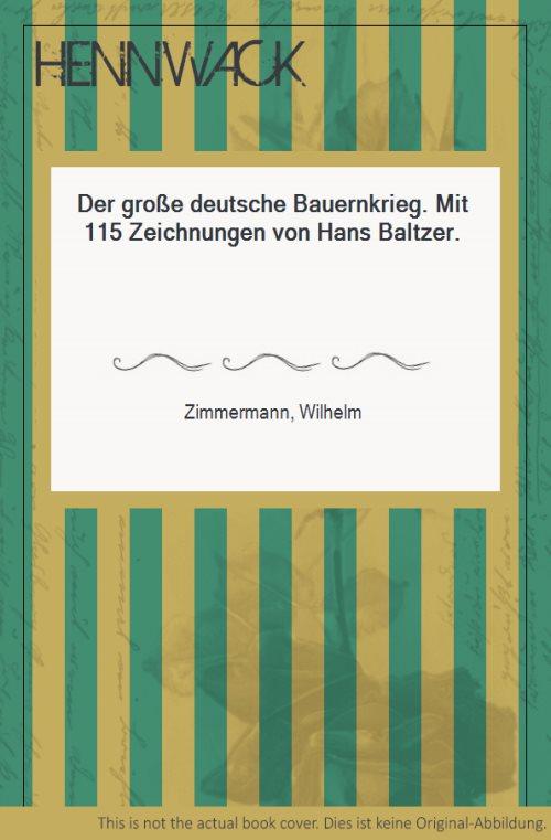 Der große deutsche Bauernkrieg. Mit 115 Zeichnungen von Hans Baltzer. - Zimmermann, Wilhelm
