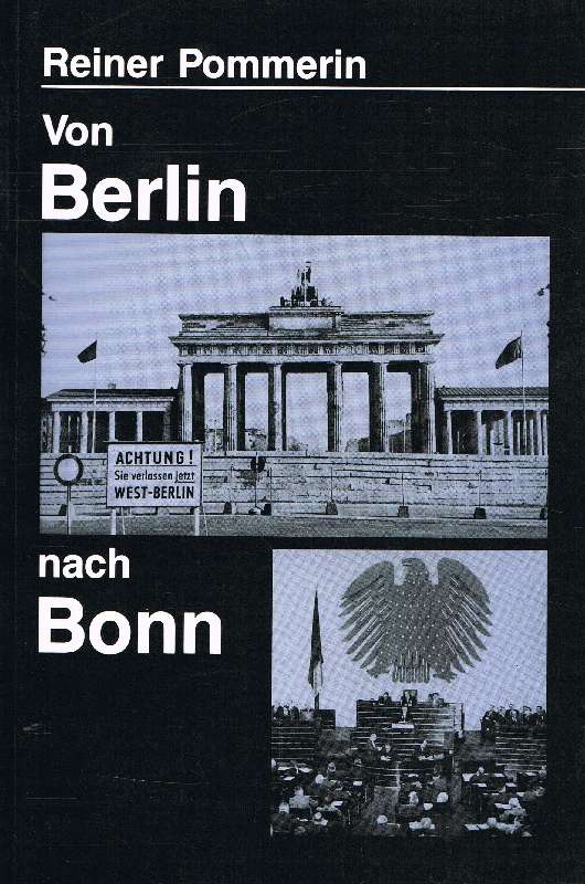 Von Berlin nach Bonn Die Alliierten, die Deutschen und die Hauptstadtfrage nach 1945 - Pommerin, Reiner