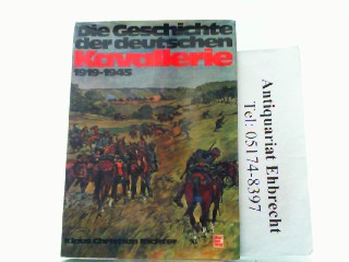 Die Geschichte der deutschen Kavallerie 1919-1945. - Richter, Klaus Christian