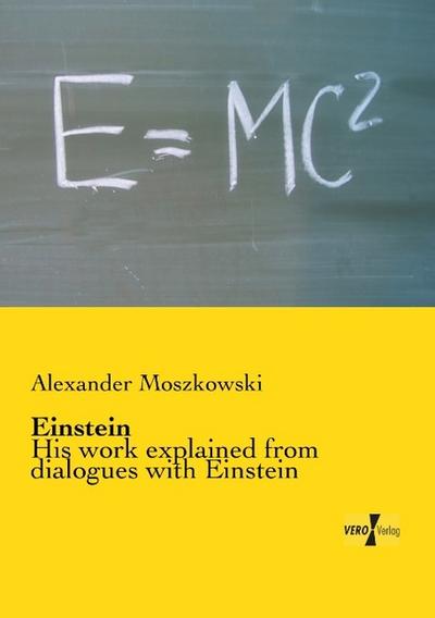 Einstein : His work explained from dialogues with Einstein - Alexander Moszkowski