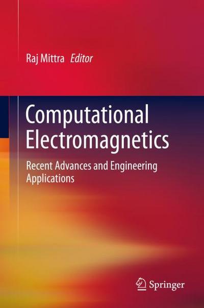 Computational Electromagnetics : Recent Advances and Engineering Applications - Raj Mittra
