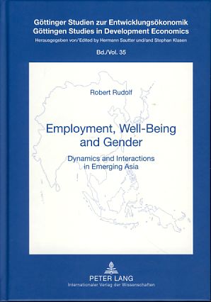 Employment, well-being and gender. Dynamics and interactions in emerging Asia. Göttinger Studien zur Entwicklungsökonomik, Bd. 35 - Rudolf, Robert