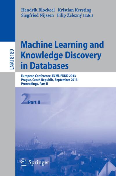 Machine Learning and Knowledge Discovery in Databases : European Conference, ECML PKDD 2013, Prague, Czech Republic, September 23-27, 2013, Proceedings, Part II - Hendrik Blockeel