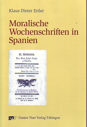 Moralische Wochenschriften in Spanien. José Clavijo y Fajardo: El Pensador. - Ertler, Klaus-Dieter
