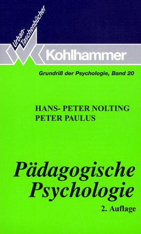 Pädagogische Psychologie. Grundriss der Psychologie ; Bd. 20 Kohlhammer-Urban-Taschenbücher ; Bd. 570 - Nolting, Hans-Peter und Peter Paulus