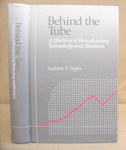 Behind the Tube A history of broadcasting technology and business