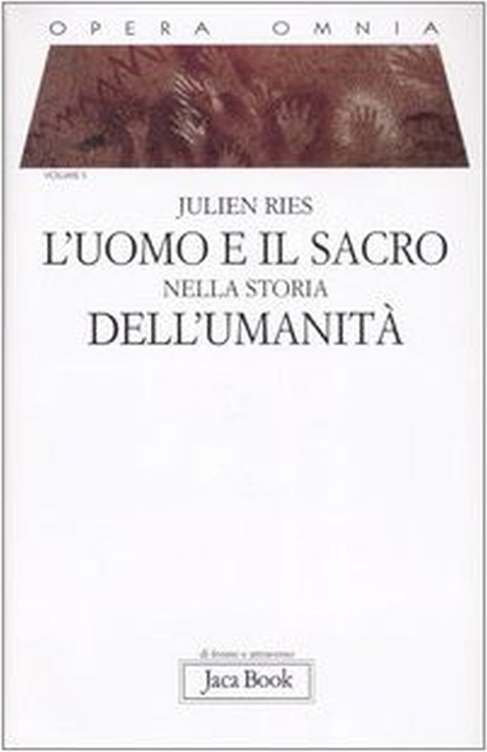 Opera Omnia. Vol. 2. L'Uomo e il Sacro nella Storia dell'Umanità - Ries Julien