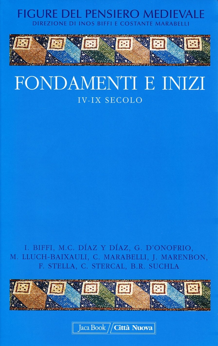 Figure del pensiero medievale. Vol. 1: Fondamenti e inizi IV-IX secol - I. Biffi, C. Marabelli