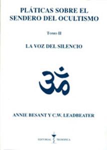 PLATICAS SOBRE EL SENDERO DEL OCULTISMO (II): La voz del silencio. - Annie Besant - C.W. Leadbeater