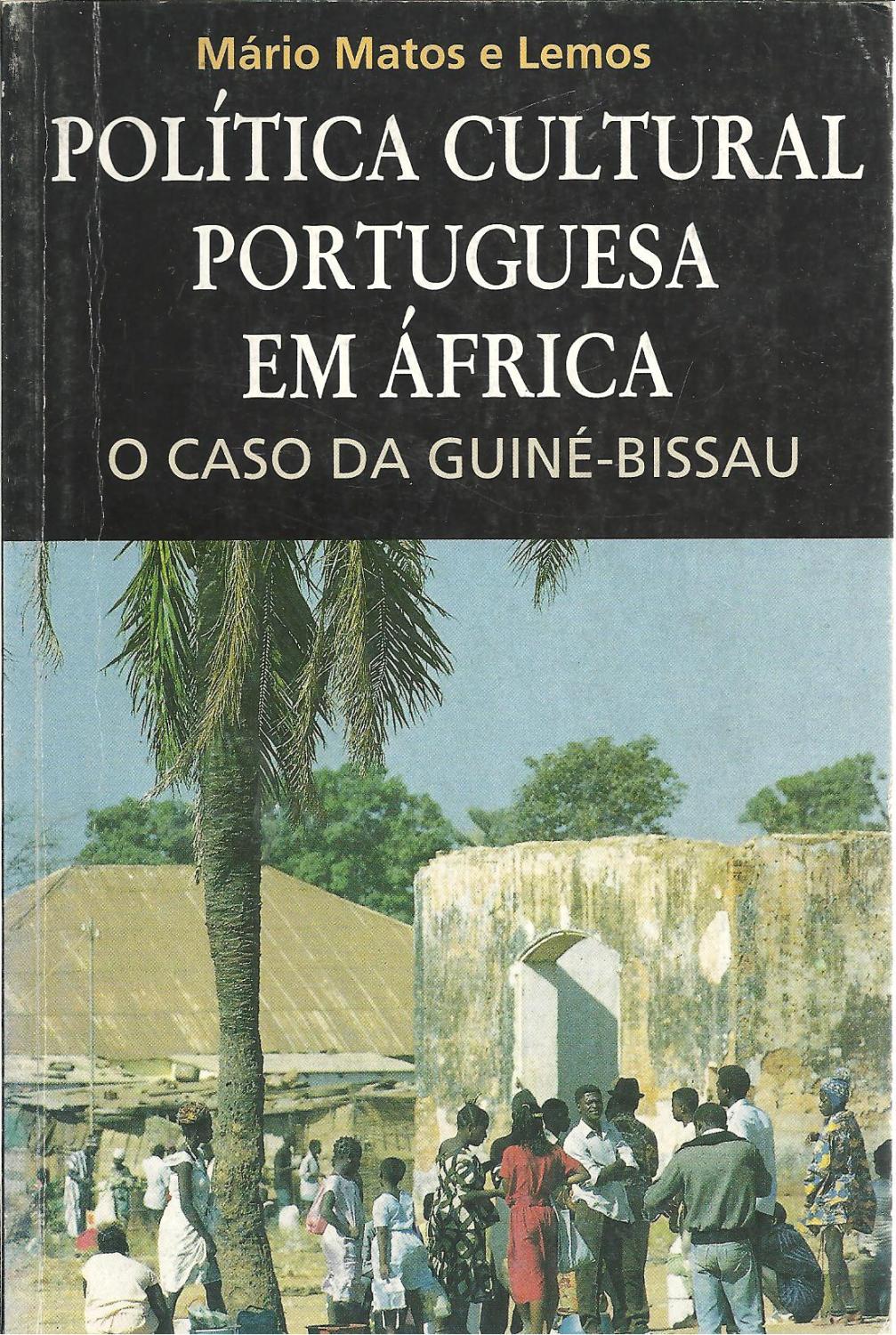 POLÍTICA CULTURAL PORTUGUESA EM ÁFRICA. O CASO DA GUINÉ-BISSAU (1985-1998) - LEMOS, Mário Matos e