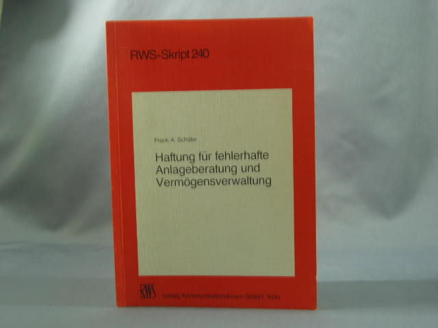 Haftung für fehlerhafte Anlageberatung und Vermögensverwaltung : insbesondere von Kreditinstituten. von, RWS-Skript ; 240 - Schäfer, Frank A.