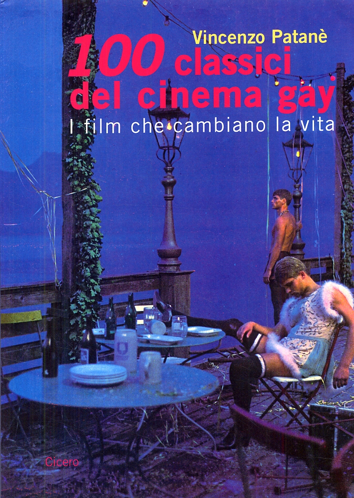 100 Classici del Cinema Gay. I Film che Cambiano la Vita 1931-1994 - Patanè Vincenzo