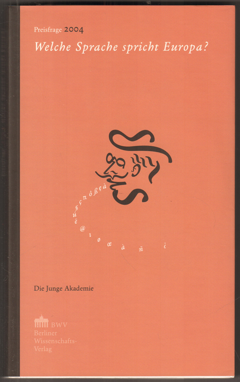 Welche Sprache spricht Europa ? Preisfrage 2004. Die Junge Akademie an der Berlin-Brandenburgischen Akademie der Wissenschaften und der Hg.: Junge Akademie an der Berlin-Brandenburgischen Akademie der Wissenschaften und der Deutschen Akademie der Naturforscher Leopoldina.