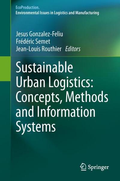 Sustainable Urban Logistics: Concepts, Methods and Information Systems - Jesus Gonzalez-Feliu