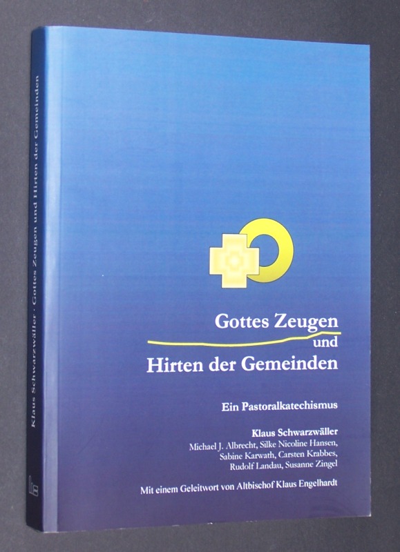 Gottes Zeugen und Hirten der Gemeinden. Ein Pastoralkatechismus. [Von Klaus Schwarzwäller, Michael J. Albrecht, Silke Nicoline Hansen, Sabine Karwath, u. a.]. Mit einem Geleitwort von Alt-Bischof Klaus Engelhardt. - Schwarzwäller, Klaus, Michael J. Albrecht Silke Nicoline Hansen u. a.