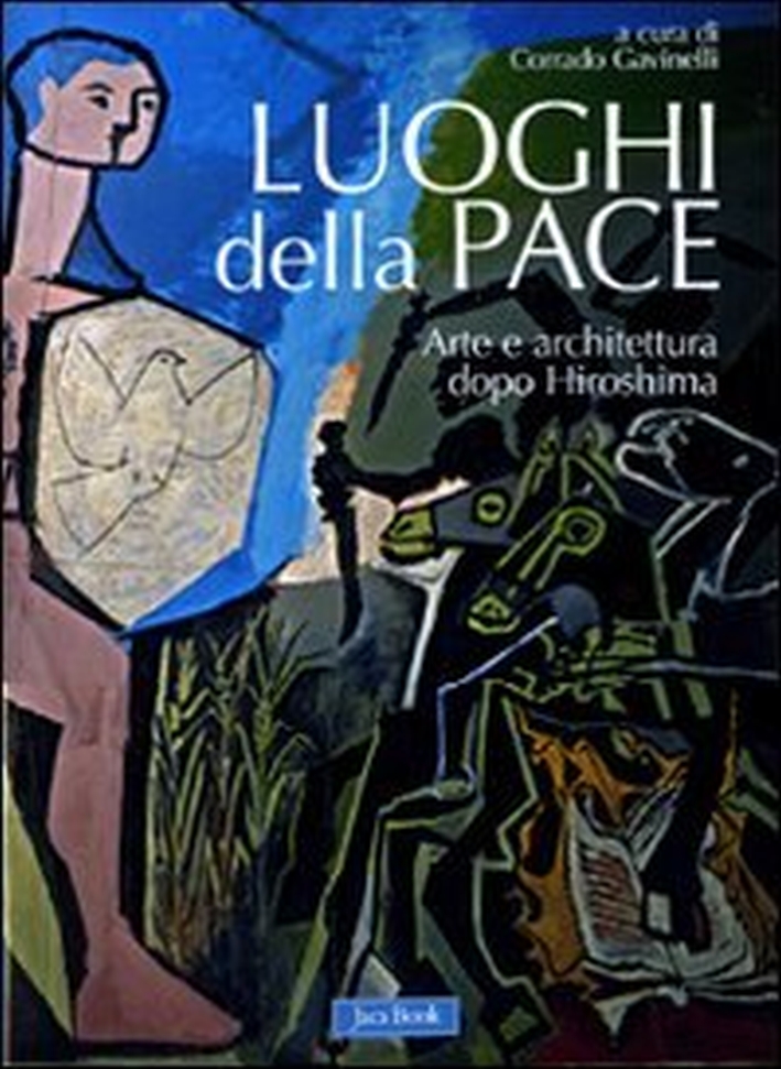 Luoghi della Pace. Arte e Architettura Dopo Hiroshima - Gavinelli C.