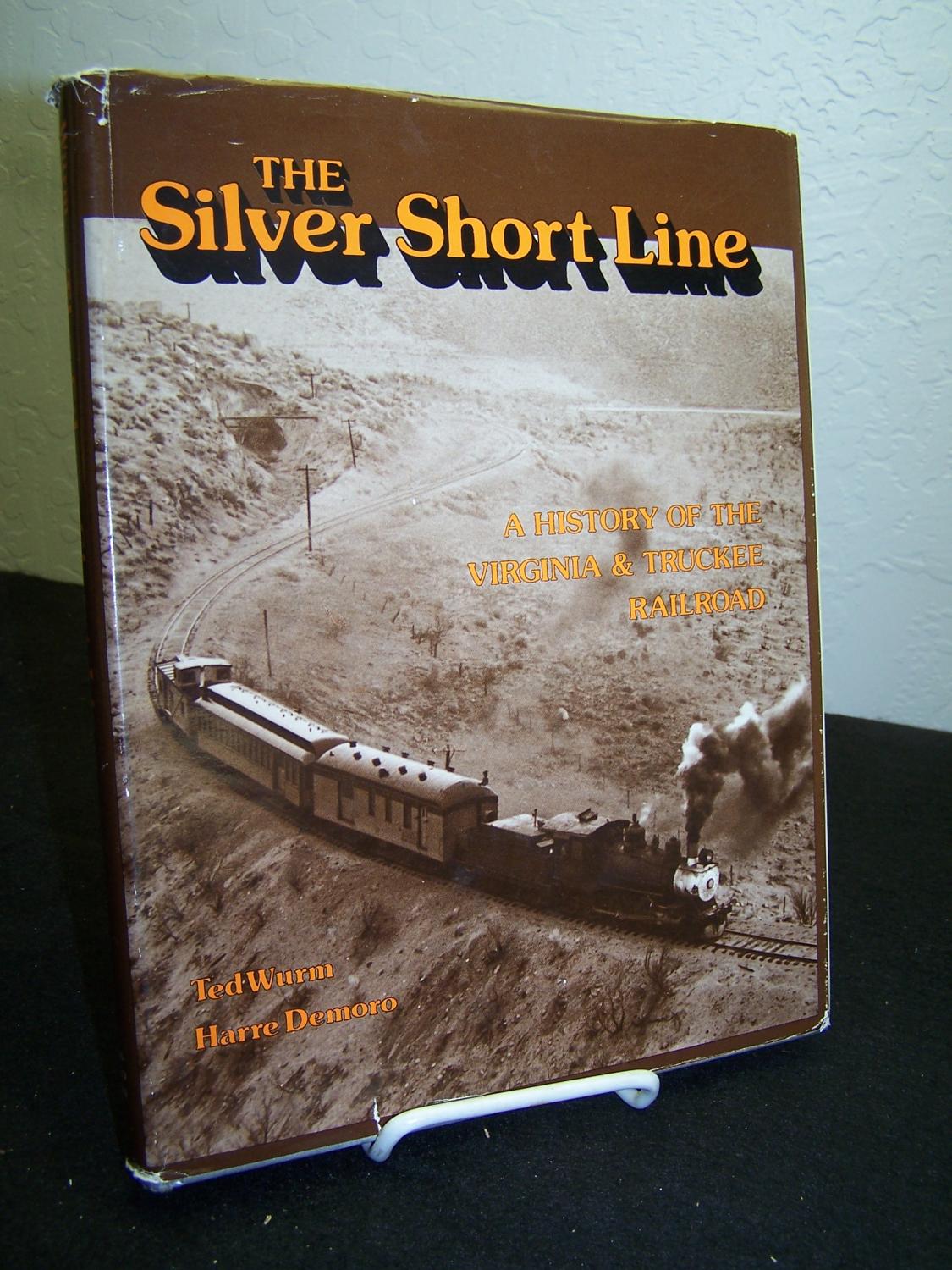 The Silver Short Line: A History of the Virginia & Truckee Railroad. - Wurm, Ted and Harre Demoro.