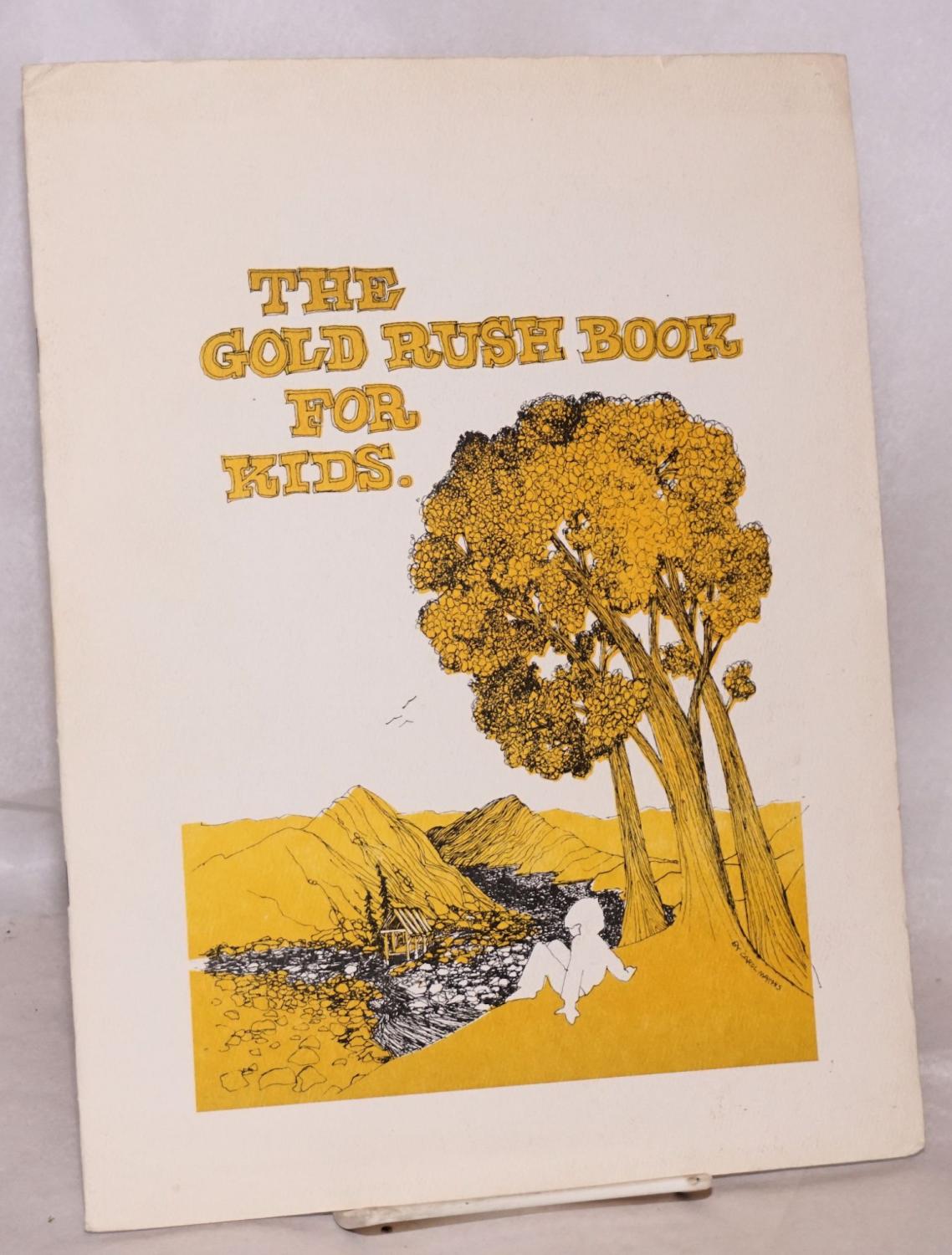 The Gold Rush Book For Kids By Mathis Carol Writer And Illustrator 19 Bolerium Books Inc