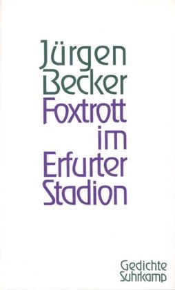 Foxtrott im Erfurter Stadion: Gedichte / Jürgen Becker - Becker, Jürgen
