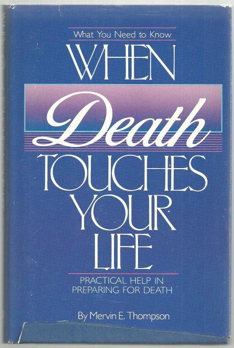 Image for WHAT YOU NEED TO KNOW WHEN DEATH TOUCHES YOUR LIFE Practical Help in Preparing for Death