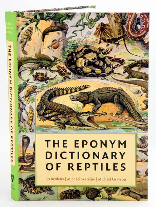 The eponym dictionary of reptiles. - Beolens, Bo, Michael Watkins, and Michael Grayson.