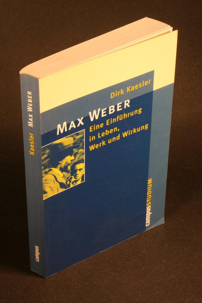 Max Weber. Eine Einführung in Leben, Werk und Wirkung. - Käsler, Dirk, 1944-