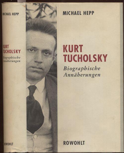 Kurt Tucholsky. Biographische Annäherungen. - Hepp, Michael