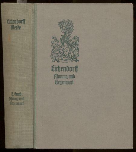 Ahnung und Gegenwart. Ein Roman. - Eichendorff, Joseph Freiherr von