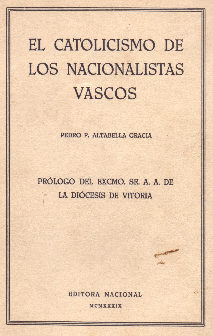 EL CATOLICISMO DE LOS NACIONALISTAS VASCOS by Pedro P. Altabella Gracia