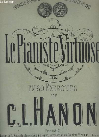 LE PIANISTE VIRTUOSE EN 60 EXERCICES. CALCULES POUR ACQUERIR L'AGILITE,  L'INDEPENDANCE, LA FORCE ET LA PLUS PARFAITE EGALITE DES DOIGTS AINSI QUE  LA SOUPLESSE DES POIGNETS, Hanon Charles-Louis pas cher 