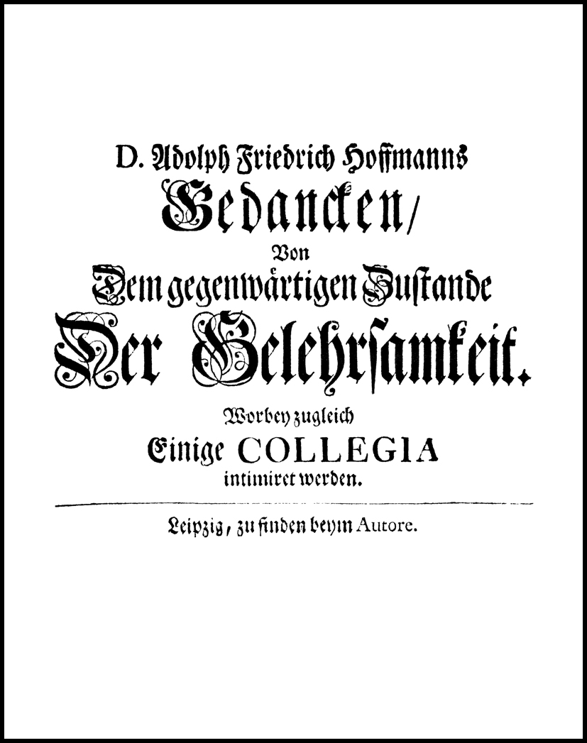 Gedancken über Christian Wolffens Logic, Gedancken von dem gegenwärtigen Zustande der Gelehrsamkeit. Beweisthümer dererjenigen Grund-Wahrheiten aller Religion und Moralität. - Hoffmann, Adolph Friedrich