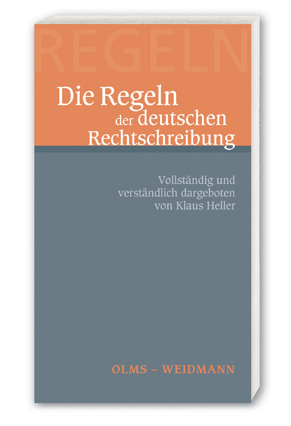 Die Regeln der deutschen Rechtschreibung, Vollständig und verständlich dargeboten, mit zahlr. Beispielen. - Heller, Klaus