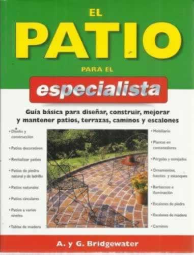 El patio para el especialista. Guía básica para diseñar, construir, mejorar y mantener patios, terrazas, caminos y escalones - Bridgewater, Alan/ Bridgewater, Gill