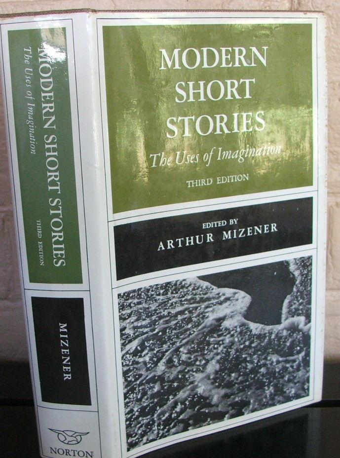 Modern Short Stories: The Uses of Imagination - Mizener, Arthur (editor) - Joseph Conrad, F. Scott Fitzgerald, John Updike, Mary McCarthy, Edith Wharton, Ernest Hemingway, James Agee, D. H. Lawrence, William Faulkner, Katerine Mansfield, James Joyce, Vladimir Nabokov, Eudora Welty