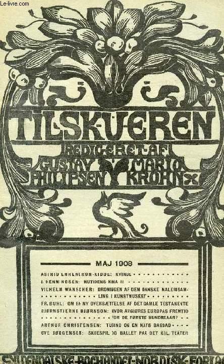 TILSKUEREN, MAJ 1908 (INDHOLD: ASTRID EHRENCRON-KIDDE: KVINDE. J. HENNINGSEN: NUTIDENS KINA II. VILHELM WANSCHER: ORDNINGEN AF DEN DANSKE MALERÎSAMLI