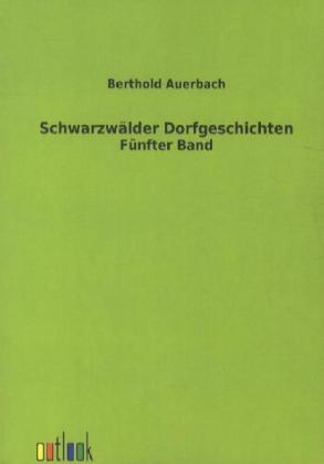 Schwarzwälder Dorfgeschichten: Fünfter Band - Auerbach, Berthold