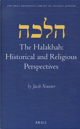 THE HALAKHAH : HISTORICAL AND RELIGIOUS PERSPECTIVES - Neusner, Jacob