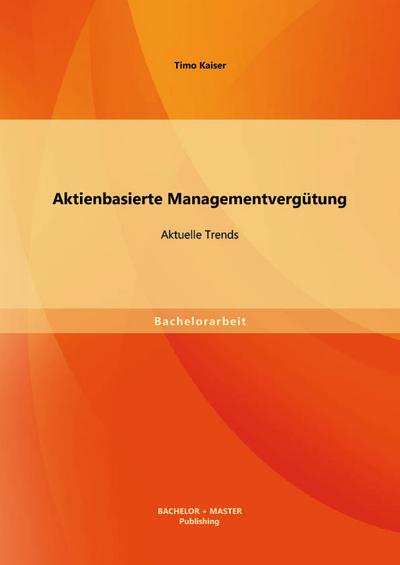 Aktienbasierte Managementvergütung: Aktuelle Trends - Timo Kaiser