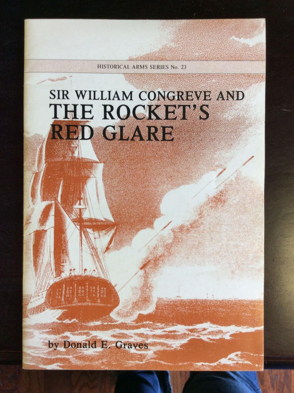 SIR WILLIAM CONGREVE AND THE ROCKET'S RED GLARE - Donald E. Graves