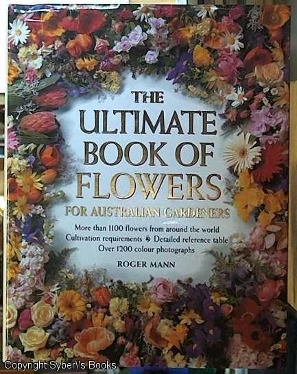 The Ultimate Book of Flowers: for Australian Gardens - Mann, Roger