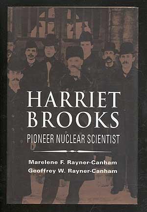 Harriet Brooks: Pioneer Nuclear Scientist - RAYNER-CANHAM, Marelene F. and Geoffrey W.