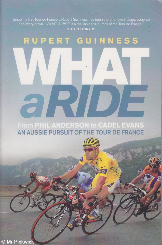 What a ride: From Phil Anderson to Cadel Evans an Aussie pursuit of the Tour de France - Guinness, Rupert