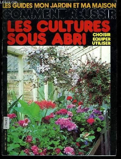 COMMENT REUSSIR LES CULTURES SOUS ABRI - LES GUIDE MON JARDIN ET MA MAISON TRIMESTRIEL N° 25 COLLECTIF [Bon] [Couverture rigide]